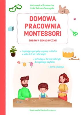 Domowa pracownia Montessori. Zabawy sensoryczne. Autor: Lidia Rekosz-Domagała, Aleksandra Brodowska. SmakLiter.pl Okładka książki Domowa pracownia Montessori. Zabawy sensoryczne