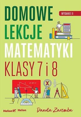 Okładka książki Domowe lekcje matematyki. Klasy 7 i 8 wyd. 2