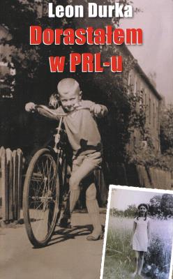 Dorastałem w PRL-u czyli ... Przygody nastolatka w minionej epoce. Autor: Durka Leon. SmakLiter.pl Okładka książki Dorastałem w PRL-u czyli ... Przygody nastolatka w minionej epoce