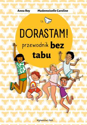 Okładka książki Dorastam! Przewodnik bez tabu