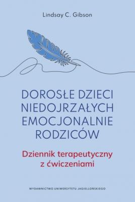 Okładka książki Dorosłe dzieci niedojrzałych emocjonalnie rodziców. Dziennik terapeutyczny