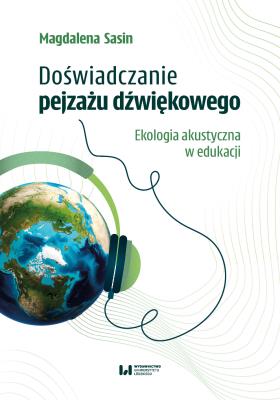 Okładka książki Doświadczanie pejzażu dźwiękowego. Ekologia akustyczna w edukacji