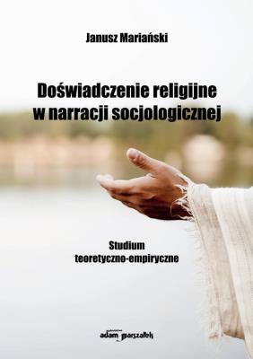 Doświadczenie religijne w narracji socjologicznej. Autor: Mariański Janusz. SmakLiter.pl Okładka książki Doświadczenie religijne w narracji socjologicznej