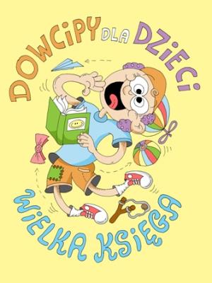 Dowcipy dla dzieci Wielka księga. Autor:   Praca zbiorowa. SmakLiter.pl Okładka książki Dowcipy dla dzieci Wielka księga