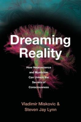 Okładka książki Dreaming Reality. How Neuroscience and Mysticism Can Unlock the Secrets of Consciousness wer. angielska