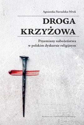 Okładka książki Droga krzyżowa. Przemiany nabożeństwa w polskim dyskursie religijnym