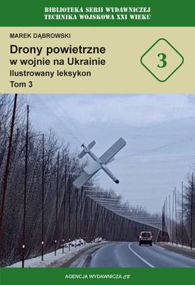 Okładka książki Drony powietrzne w wojnie na Ukrainie. Ilustrowany leksykon tom 3