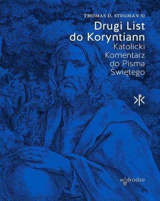 Drugi List do Koryntian. Katolicki Komentarz do Pisma Świętego. Autor: Thomas D. Stegman. SmakLiter.pl Okładka książki Drugi List do Koryntian. Katolicki Komentarz do Pisma Świętego