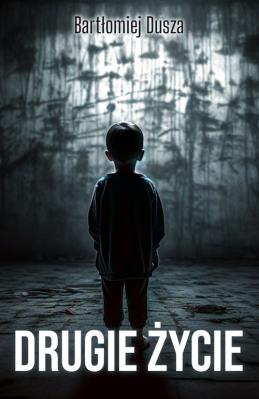 Drugie życie. Autor: Dusza Bartłomiej. SmakLiter.pl Okładka książki Drugie życie