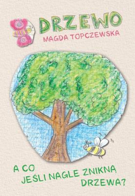 Drzewo. A co jeśli nagle znikną drzewa?. Autor: Magda Topczewska. SmakLiter.pl Okładka książki Drzewo. A co jeśli nagle znikną drzewa?