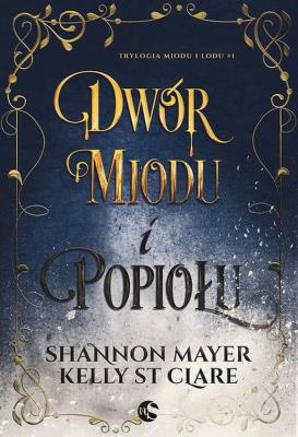 Dwór miodu i popiołu. Autor: Shannon Mayer, Clare Kelly. SmakLiter.pl Okładka książki Dwór miodu i popiołu
