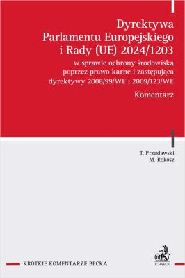 Okładka książki Dyrektywa Parlamentu Europejskiego i Rady (UE) 2024/1203 w sprawie ochrony środowiska poprzez prawo karne i zastępująca dyrektywy 2008/99/WE i 2009/123/WE