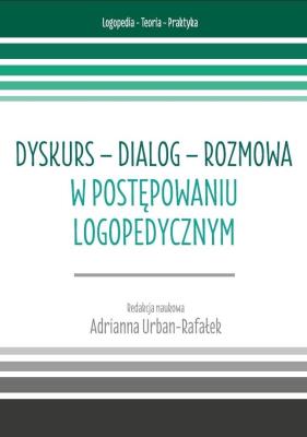 Okładka książki Dyskurs - dialog - rozmowa w postępowaniu logoped.