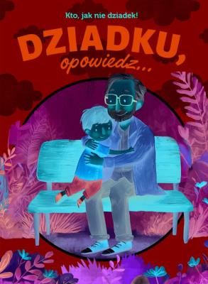 Okładka książki Dziadku, opowiedz... Kto, jak nie dziadek!