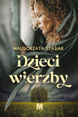Dzieci wierzby. Autor: Małgorzata Stasiak. SmakLiter.pl Okładka książki Dzieci wierzby