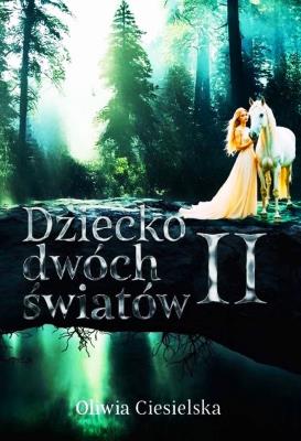 Dziecko dwóch światów II. Autor: CIESIELSKA OLIWIA. SmakLiter.pl Okładka książki Dziecko dwóch światów II
