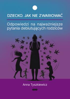 Dziecko Jak nie zwariować. Autor: Anna Tyszkiewicz. SmakLiter.pl Okładka książki Dziecko Jak nie zwariować
