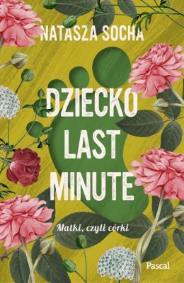 Dziecko last minute Wielkie Litery. Autor: Natasza Socha. SmakLiter.pl Okładka książki Dziecko last minute Wielkie Litery