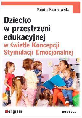 Okładka książki Dziecko w przestrzeni edukacyjnej w świetle Koncepcji Stymulacji Emocjonalnej