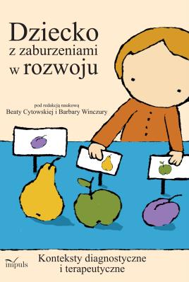 Dziecko z zaburzeniami w rozwoju konteksty diagnostyczne i terapeutyczne. Autor: Beata Winczura, Barbara Cytowska. SmakLiter.pl Okładka książki Dziecko z zaburzeniami w rozwoju konteksty diagnostyczne i terapeutyczne