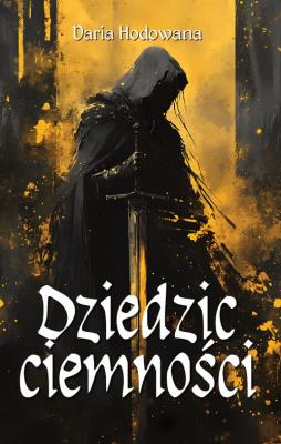 Dziedzic ciemności. Autor: Hodowana Daria. SmakLiter.pl Okładka książki Dziedzic ciemności