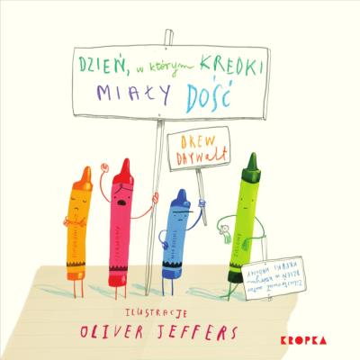 Dzień, w którym kredki miały dość. Autor: Drew Daywalt, Oliver Jeffers. SmakLiter.pl Okładka książki Dzień, w którym kredki miały dość