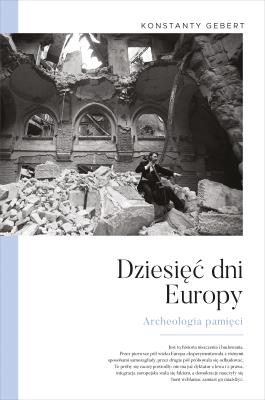Okładka książki Dziesięć dni Europy. Archeologia pamięci