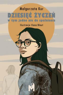 Dziesięć życzeń, w tym jedno nie do spełnienia. Autor: Kur Małgorzata. SmakLiter.pl Okładka książki Dziesięć życzeń, w tym jedno nie do spełnienia