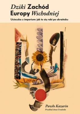 Dziki Zachód Europy Wschodniej. Autor: Pawło Kazarin. SmakLiter.pl Okładka książki Dziki Zachód Europy Wschodniej