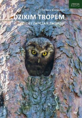 Dzikim tropem. Życie i zwyczaje zwierząt. Autor: Kłosowski Tomasz. SmakLiter.pl Okładka książki Dzikim tropem. Życie i zwyczaje zwierząt