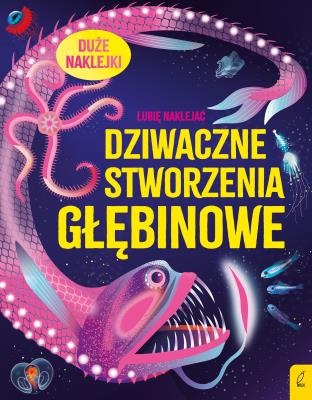 Okładka książki Dziwaczne stworzenia głębinowe. Lubię naklejać