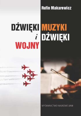 Dżwięki muzyki i dźwięki wojny. Autor: Makarewicz Rufin. SmakLiter.pl Okładka książki Dżwięki muzyki i dźwięki wojny