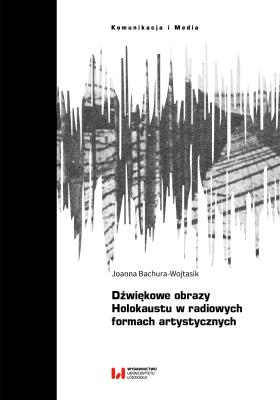 Okładka książki Dźwiękowe obrazy Holokaustu w radiowych formach artystycznych