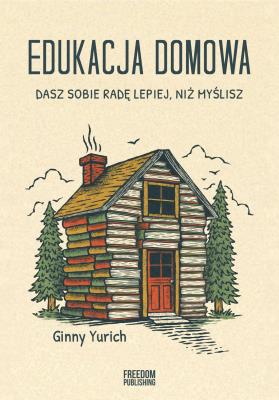 Okładka książki Edukacja domowa. Dasz sobie radę lepiej, niż myślisz