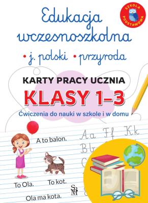 Edukacja wczesnoszkolna. Język polski. Przyroda. Karty pracy ucznia, klasy 1-3. Ćwiczenia do nauki w szkole i domu. Autor: Lucyna Kasjanowicz. SmakLiter.pl Okładka książki Edukacja wczesnoszkolna. Język polski. Przyroda. Karty pracy ucznia, klasy 1-3. Ćwiczenia do nauki w szkole i domu