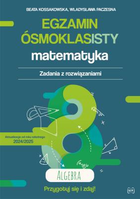 Okładka książki Egzamin ósmoklasisty. Matematyka. Zadania z rozwiązaniami. Algebra