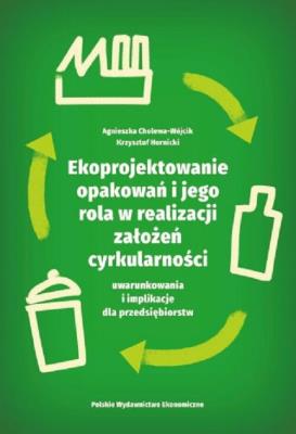 Okładka książki Ekoprojektowanie opakowań i jego rola w realizacji założeń cyrkularności: uwarunkowania i implikacje