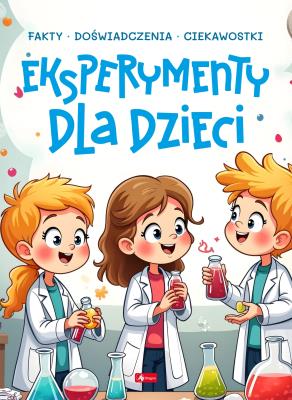 Eksperymenty dla dzieci. Autor: Piotr Pękala, Fołtyniak Magdalena. SmakLiter.pl Okładka książki Eksperymenty dla dzieci