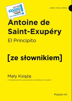 El Principito. Mały Książę z podręcznym słownikiem hiszpańsko-polskim. Autor: Antoine de Saint-Exupery. SmakLiter.pl Okładka książki El Principito. Mały Książę z podręcznym słownikiem hiszpańsko-polskim