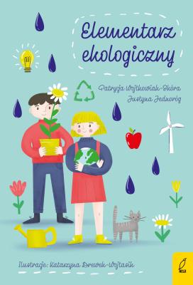 Elementarz ekologiczny - uszkodzone. Autor: Patrycja Wojtkowiak-Skóra. SmakLiter.pl Okładka książki Elementarz ekologiczny - uszkodzone