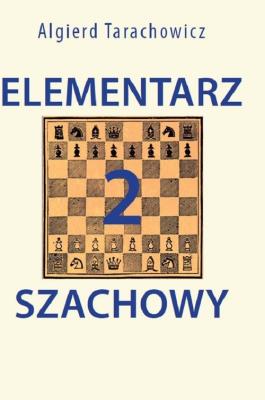 Elementarz szachowy 2. Autor: Algierd Tarachowicz. SmakLiter.pl Okładka książki Elementarz szachowy 2