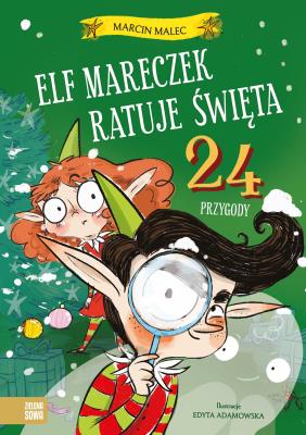Elf Mareczek ratuje Święta. 24 przygody. Autor: Malec Marcin. SmakLiter.pl Okładka książki Elf Mareczek ratuje Święta. 24 przygody