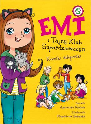 Emi i Tajny Klub Superdziewczyn Tom 14 Kociaki adopciaki. Autor: Agnieszka Mielech. SmakLiter.pl Okładka książki Emi i Tajny Klub Superdziewczyn Tom 14 Kociaki adopciaki