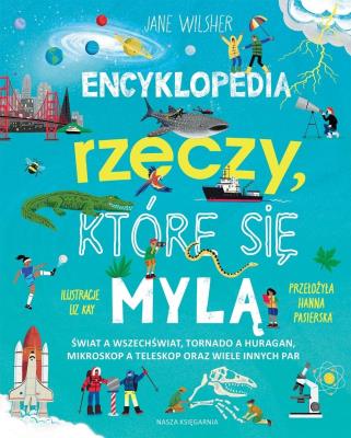 Okładka książki Encyklopedia rzeczy, które się mylą. Świat a wszechświat, tornado a huragan, mikroskop a teleskop or