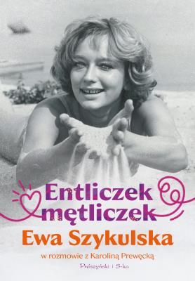 Entliczek, mętliczek. Ewa Szykulska w rozmowie z Karoliną Prewęcką. Autor: Szykulska Ewa, Prewęcka Karolina. SmakLiter.pl Okładka książki Entliczek, mętliczek. Ewa Szykulska w rozmowie z Karoliną Prewęcką