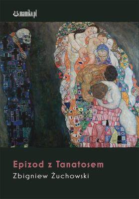 Epizod z Tanatosem. Autor: Zbigniew Żuchowski. SmakLiter.pl Okładka książki Epizod z Tanatosem