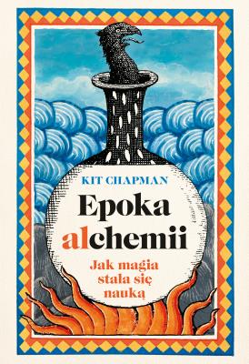 Okładka książki Epoka alchemii. Jak magia stała się nauką