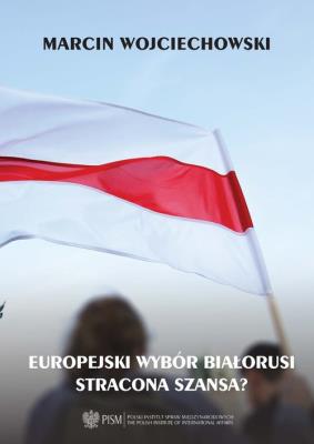 Okładka książki Europejski wybór Białorusi - stracona szansa