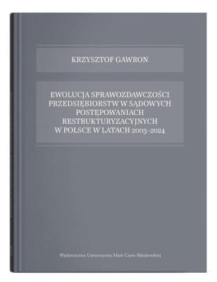 Okładka książki Ewolucja sprawozdawczości przedsiębiorstw w sądowych postępowaniach restrukturyzacyjnych w Polsce w