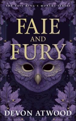 Okładka książki Faie and Fury: The Faie King's Mortal: Book 1